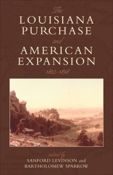 The Louisiana Purchase and American Expansion, 1803–1898, Sanford Levinson