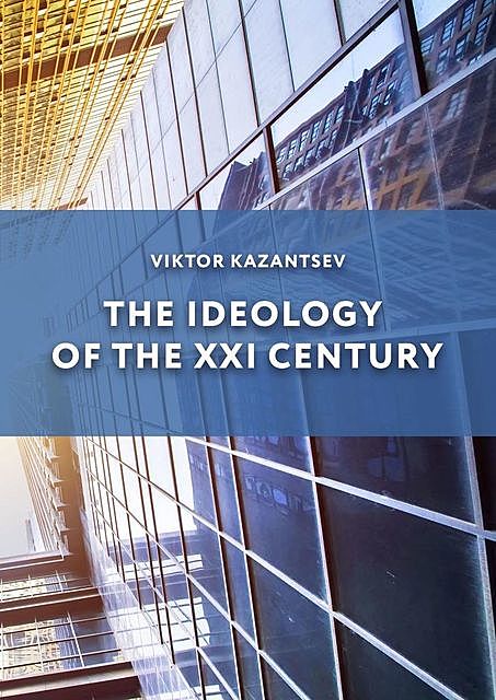 The Ideology of the XXI Century, Viktor Kazantsev