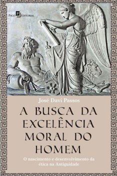 A Busca da Excelência Moral do Homem, José Davi Passos