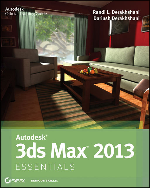 Autodesk 3ds Max 2013 Essentials, Dariush Derakhshani, Randi Derakhshani