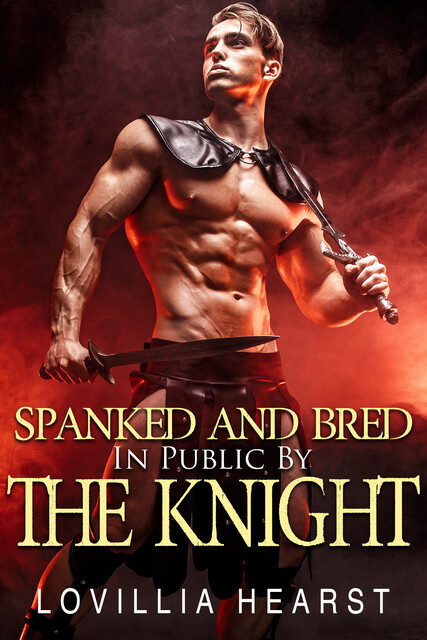 Spanked And Bred In Public By The Knight, Lovillia Hearst