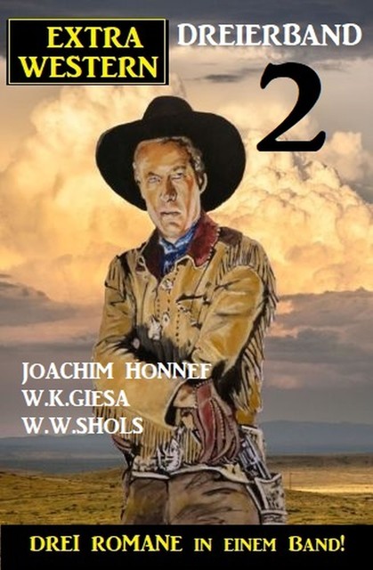 Extra Western Dreierband 2 – Drei Romane in einem Band, W.K. Giesa, W.W. Shols, Joachim Honnef