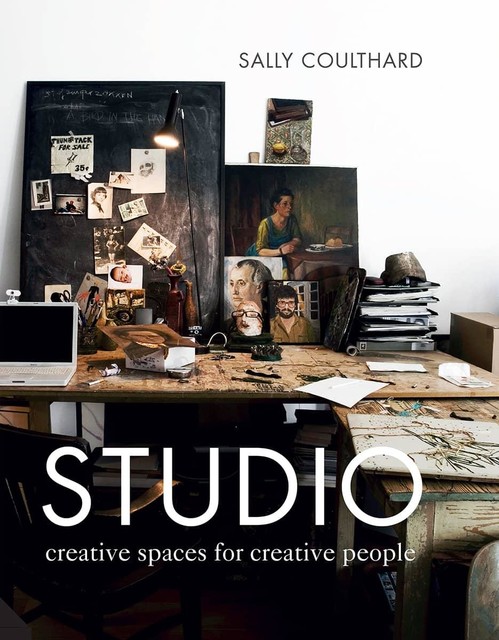 Studio: Creative Spaces for Creative People, Sally Coulthard