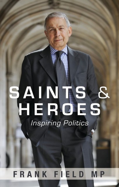 Saints and Heroes, Frank Field