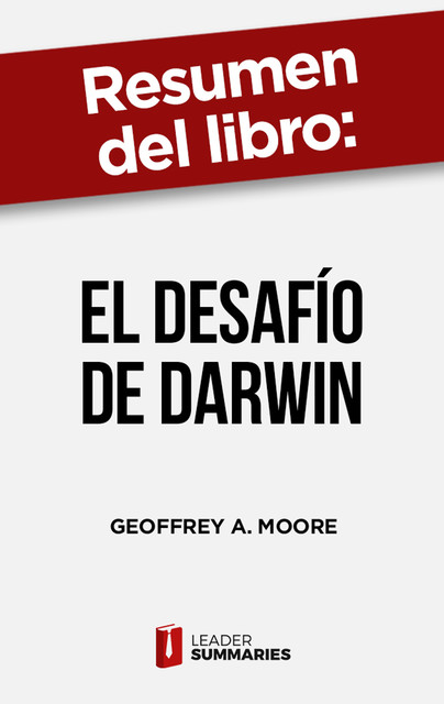 Resumen del libro «El desafío de Darwin» de Geoffrey A. Moore, Leader Summaries