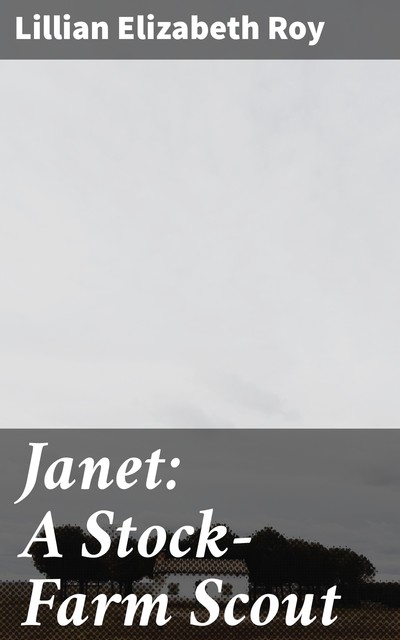 Janet: A Stock-Farm Scout, Lillian Elizabeth Roy