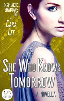 She Who Knows Tomorrow: a novella, Cara Lee