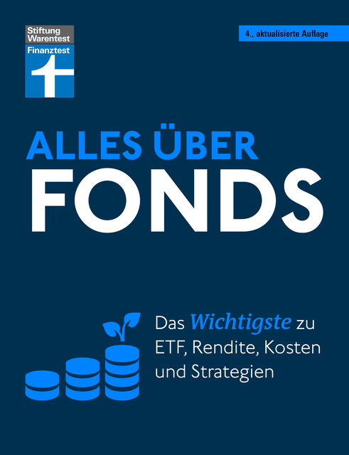Alles über Fonds – Ihr Leitfaden zu Fonds und ETF, mit zahlreichen Tipps und speziellen Strategien für den maximalen Erfolg, Markus Kühn, Stefanie Kühn