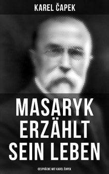 Masaryk erzählt sein Leben (Gespräche mit Karel Čapek), Karel Capek