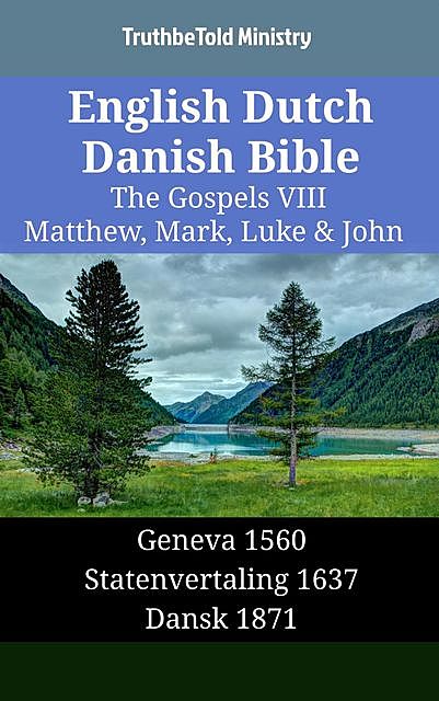 English Dutch Danish Bible – The Gospels VIII – Matthew, Mark, Luke & John, TruthBeTold Ministry
