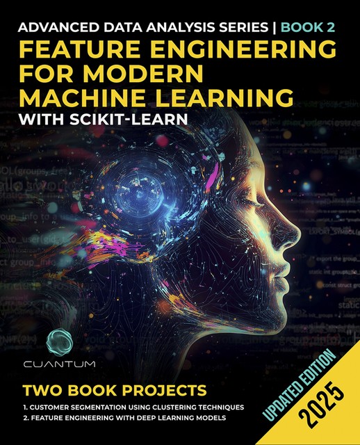Feature Engineering for Modern Machine Learning with Scikit-Learn, Cuantum Technologies LLC
