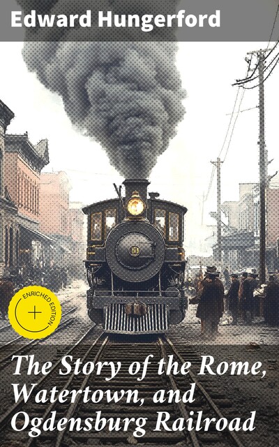 The Story of the Rome, Watertown, and Ogdensburg Railroad, Edward Hungerford