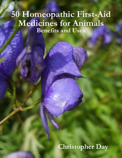 50 Homeopathic First-Aid Medicines for Animals: Benefits and Uses, Christopher Day