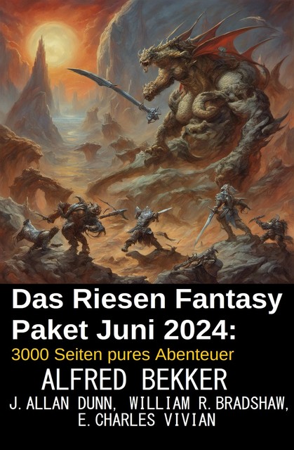 Das Riesen Fantasy Paket Juni 2024: 3000 Seiten pures Abenteuer, Alfred Bekker, J. Allan Dunn, E. Charles Vivian, William R. Bradshaw