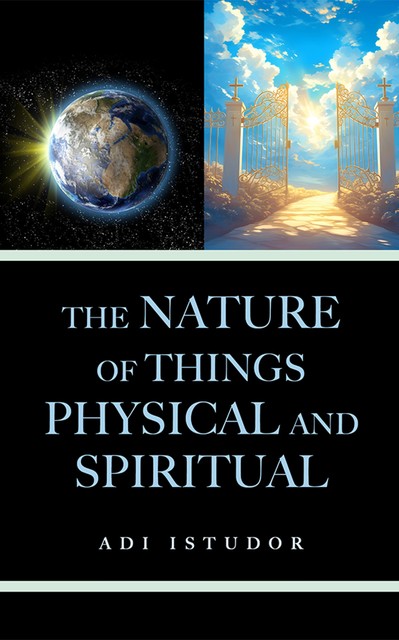 The Nature of Things Physical and Spiritual, Adi Istudor