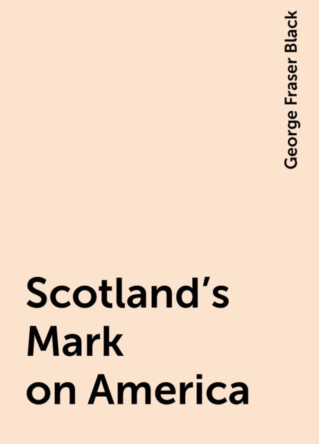 Scotland's Mark on America, George Fraser Black