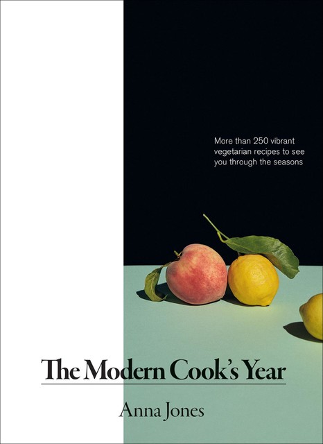 The Modern Cook's Year, Anna Newell Jones