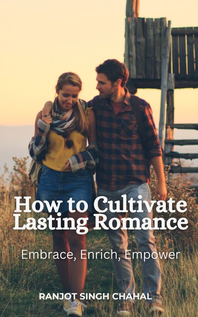 How to Cultivate Lasting Romance, Ranjot Singh Chahal