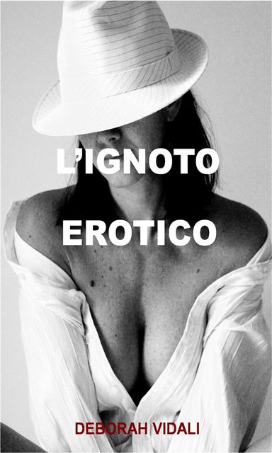 L'ignoto erotico, DEBORAH VIDALI