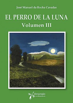 El perro de la Luna. Volumen III, José Manuel da Rocha Cavadas