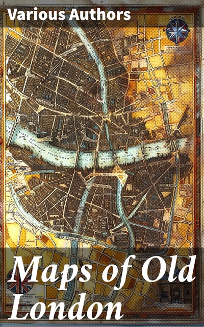 Maps of Old London, G.E.Mitton, Antony Van Den Wyngaerde, Hoefnagel, John Rocque