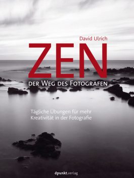 Zen – der Weg des Fotografen, David Ulrich