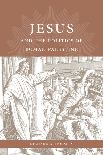 Jesus and the Politics of Roman Palestine, Richard A.Horsley