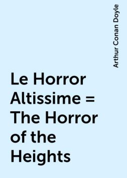 Le Horror Altissime = The Horror of the Heights, Arthur Conan Doyle