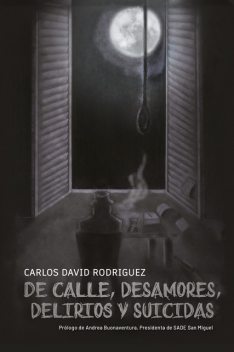 De calle, desamores, delirios y suicidas, Carlos Ruiz Rodríguez