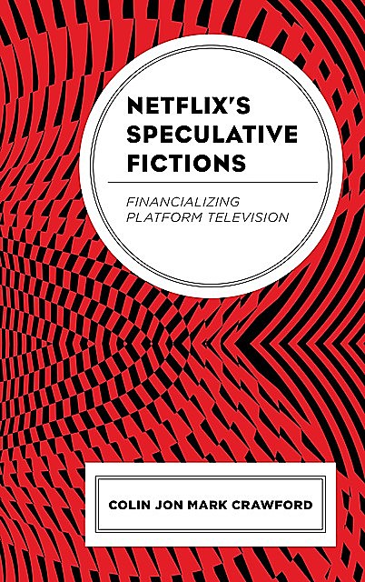 Netflix’s Speculative Fictions, Colin Jon Mark Crawford