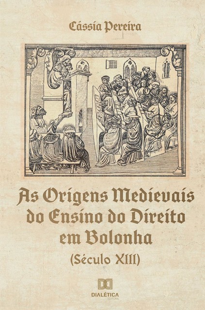 As Origens Medievais do Ensino do Direito em Bolonha (Século XIII), Cássia Pereira