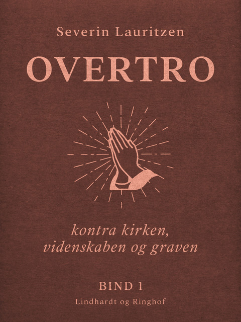 Overtro kontra kirken, videnskaben og graven. Bind 1, Severin Lauritzen