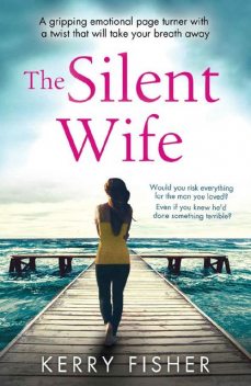 The Silent Wife: A Gripping Emotional Page Turner With a Twist That Will Take Your Breath Away, Kerry Fisher
