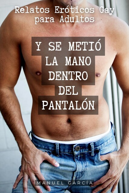 Y se metió la mano dentro del pantalón, Manuel García