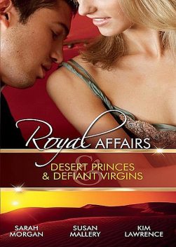 Royal Affairs: Desert Princes & Defiant Virgins, Sarah Morgan, Kim Lawrence, Susan Mallery