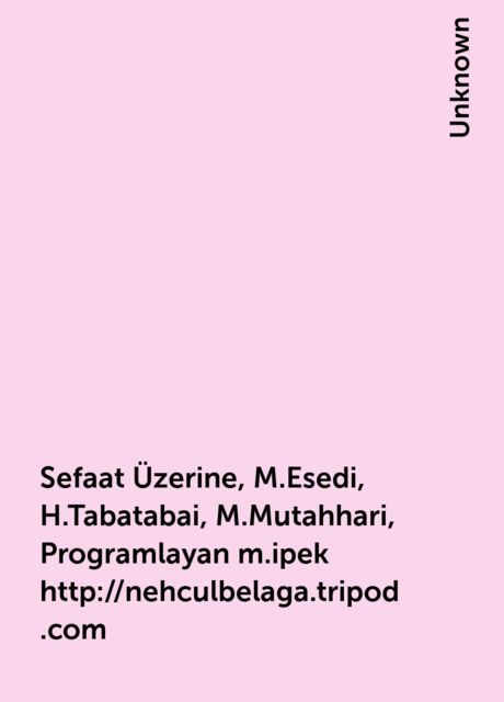 Sefaat Üzerine, M.Esedi, H.Tabatabai, M.Mutahhari, Programlayan m.ipek http://nehculbelaga.tripod.com, 