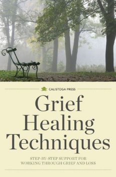 Grief Healing Techniques, Calistoga Press