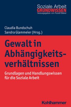 Gewalt in Abhängigkeitsverhältnissen, Claudia Bundschuh, Sandra Glammeier