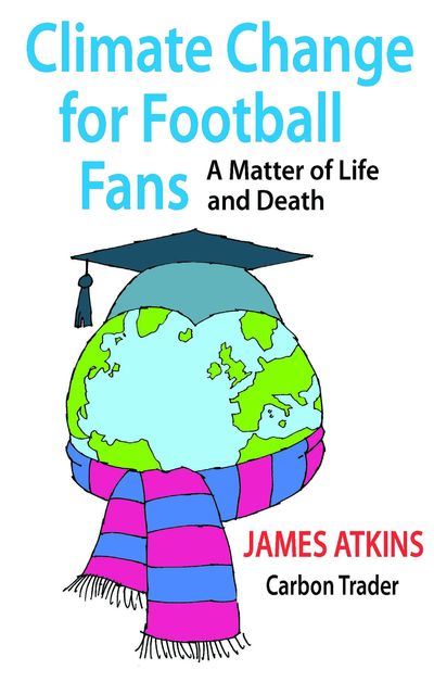 Climate Change for Football Fans, James Atkins