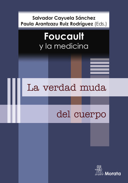 Foucault y la medicina. La verdad muda del cuerpo, Paula Arantzazu Ruiz Rodríguez, Salvador Cayuela Sánchez