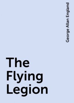 The Flying Legion, George Allan England