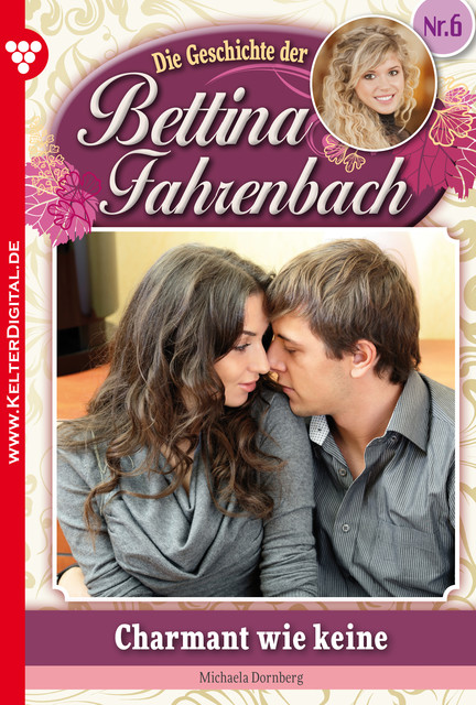 Bettina Fahrenbach 6 – Liebesroman, Michaela Dornberg