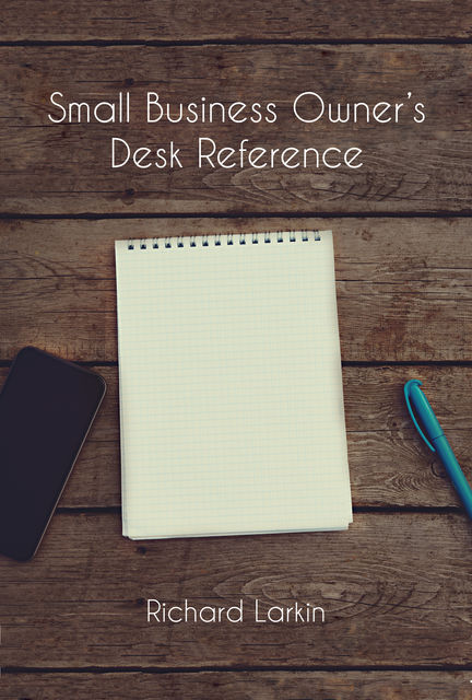 Small Business Owner’s Desk Reference, Ed.D., M.B.A., Dick Larkin