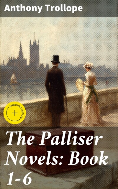 The Palliser Novels: Book 1–6, Anthony Trollope