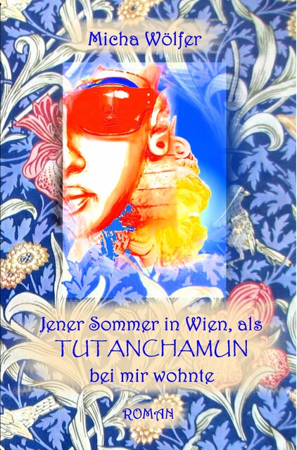 Jener Sommer in Wien, als Tutanchamun bei mir wohnte, Micha Wölfer