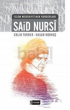 Said Nursi (İslam Medeniyetinin Kurucuları), Colin Turner, Hasan Hörküç