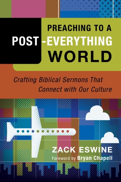 Preaching to a Post-Everything World, Zack Eswine