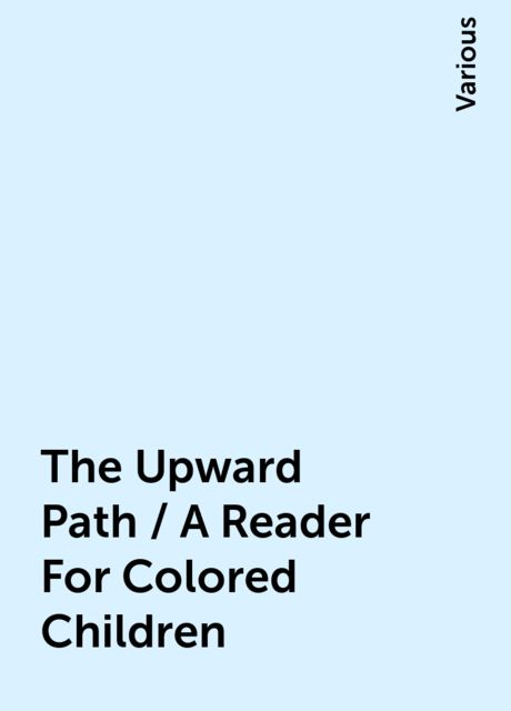 The Upward Path / A Reader For Colored Children, Various
