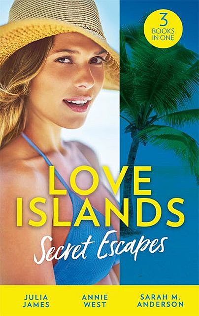 Love Islands: Secret Escapes, Sarah Anderson, Annie West, Julia James