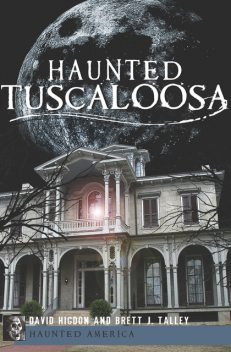 Haunted Tuscaloosa, Brett Talley, David Higdon